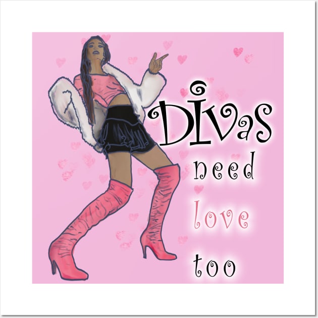 Divas Need Love Too Wall Art by djmrice